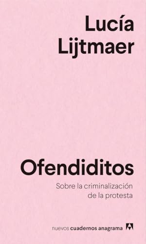 Ofendiditos: Sobre la criminalización de la protesta: 20 (Nuevos cuadernos Anagrama)