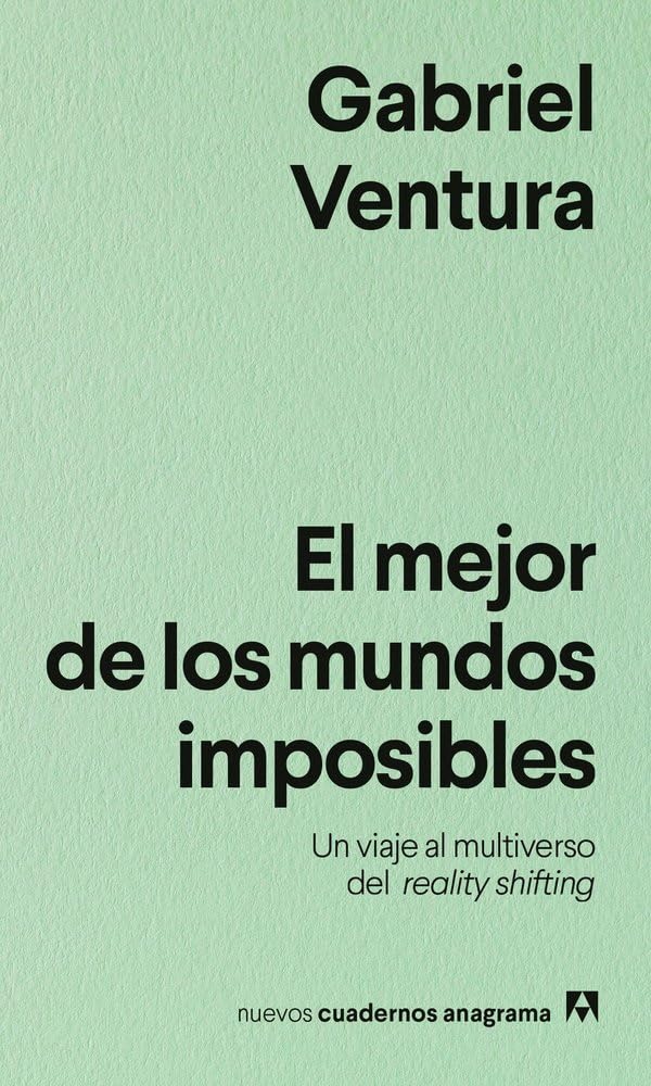 El mejor de los mundos imposibles: Un viaje al multiverso del reality shifting (Nuevos cuadernos Anagrama)