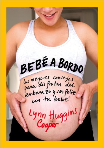 Bebé a bordo: Los mejores consejos para disfrutar del embarazo y ser feliz con tu bebé (52 Ideas Brillantes)