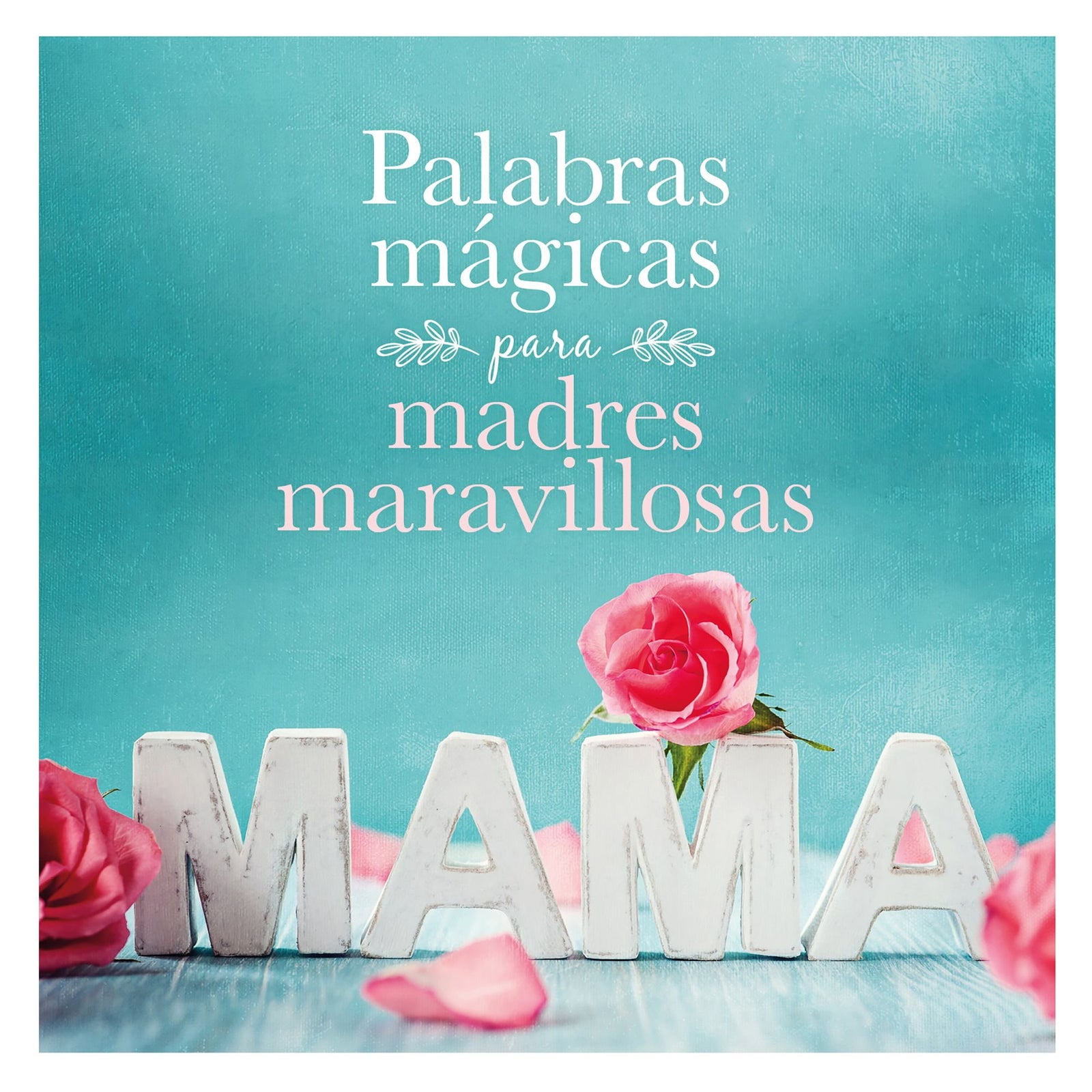 Palabras mágicas para madres maravillosas (Pequeños libros)