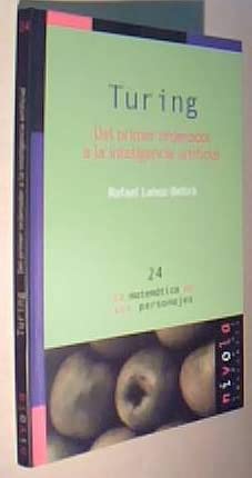 TURING. Del primer ordenador a la inteligencia artificial (La matemática en sus personajes)