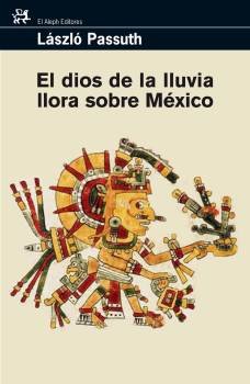 El dios de la lluvia llora sobre México: 293 (MODERNOS Y CLÁSICOS)
