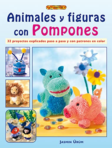ANIMALES Y FIGURAS CON POMPONES (El Libro De..)