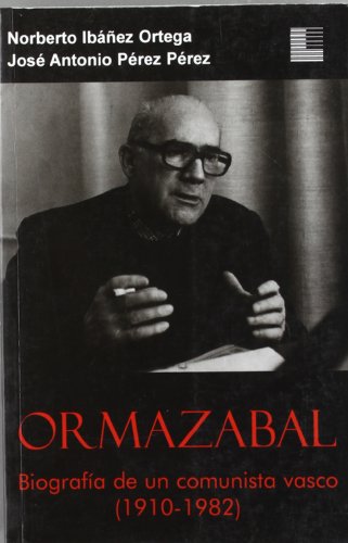 ORMAZABAL BIOGRAFIA COMUNISTA VASCO 1910-1982