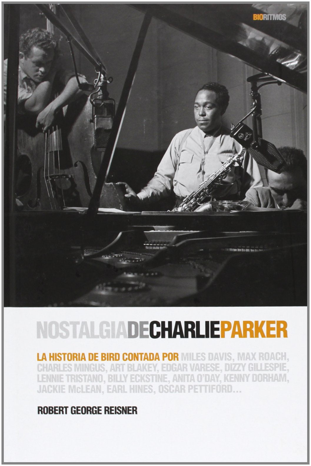 Nostalgia De Charlie Parker: La Historia de Bird contada por Miles Davis, Max Roach, Char (BioRitmos)