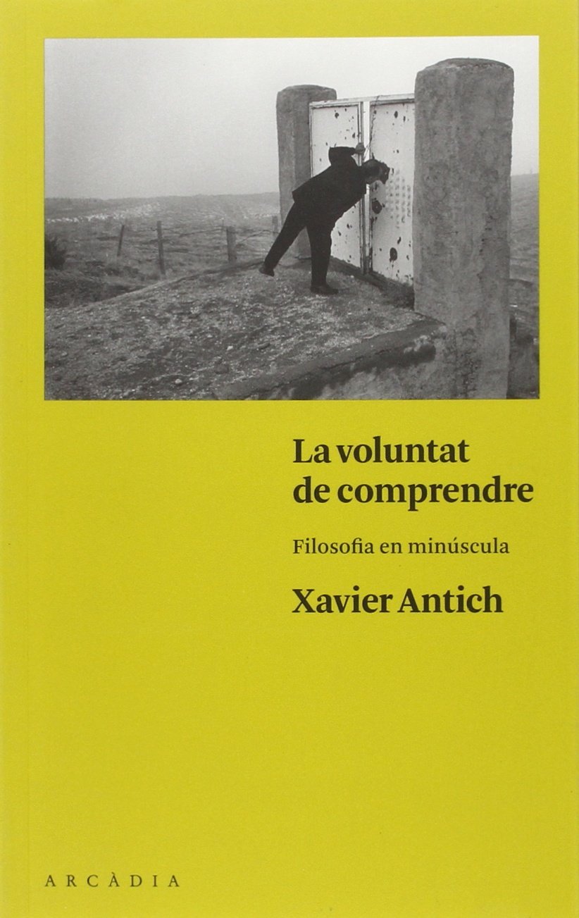 La voluntat de comprendre: Filosofia en minúscula (SIN COLECCION)