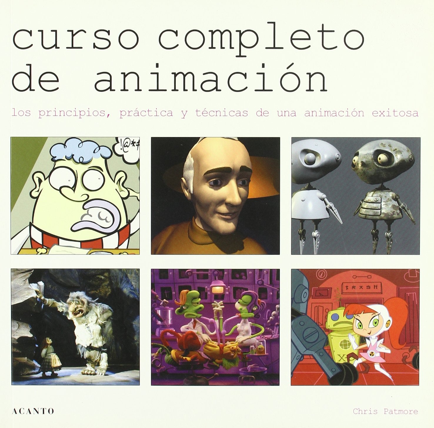 Curso completo de animación: Los principios, práctica y técnicas de una animación exitosa (SIN COLECCION)