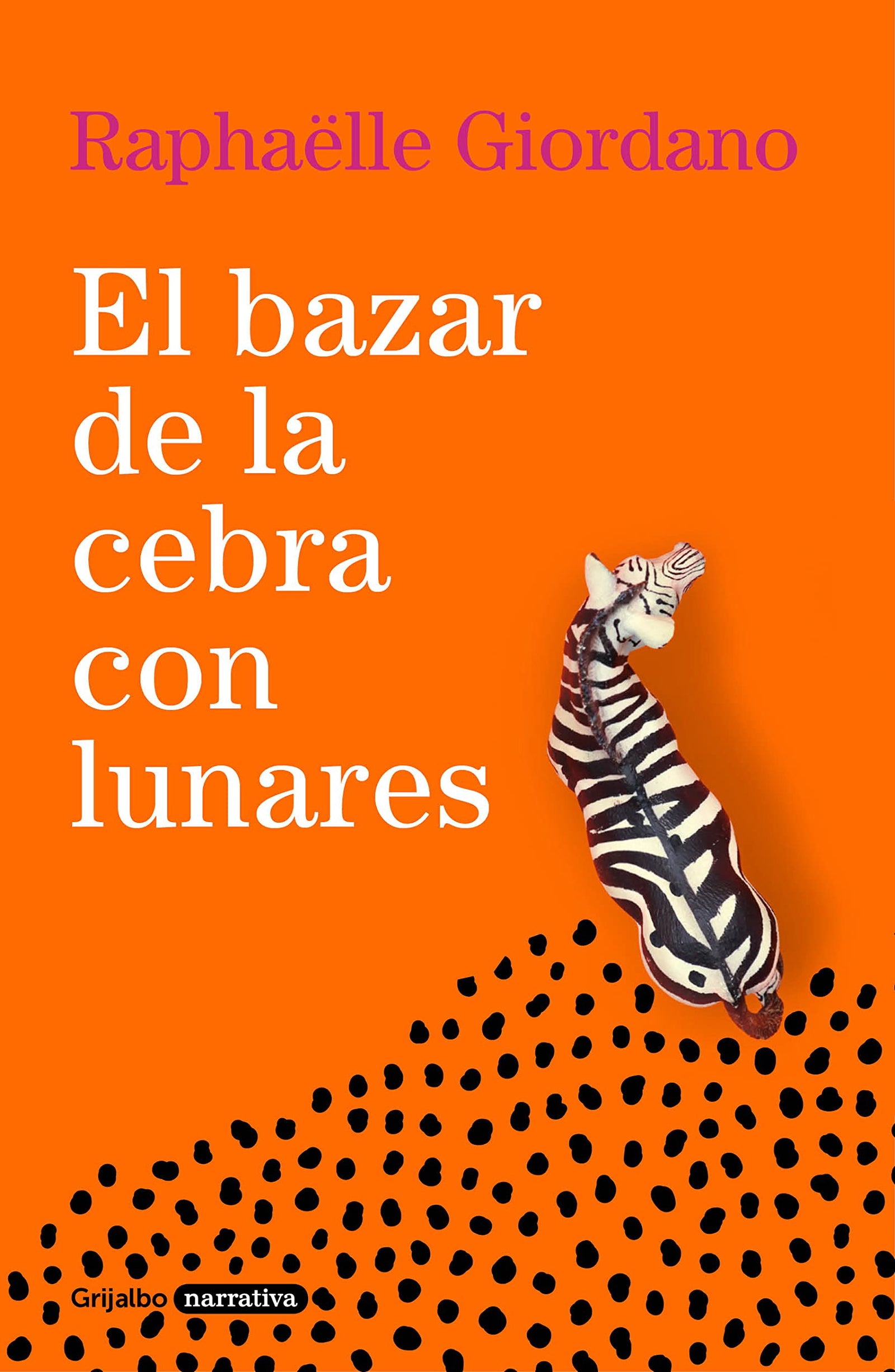 El bazar de la cebra con lunares (Grijalbo Narrativa)