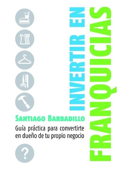 Invertir en franquicias: Guía práctica para convertirte en dueño de tu propio negocio: 1 (MANAGEMENT)