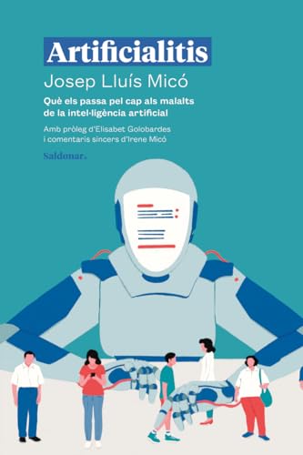 Artificialitis (cat): Què els passa pel cap als malalts de la intel·ligència artif (FORA DE COL·LECCIO)