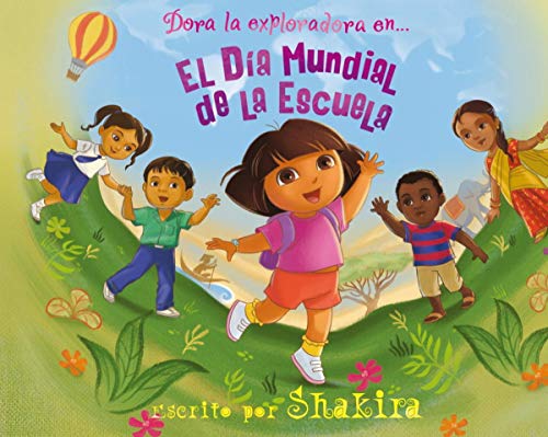 Dora la Exploradora. Un cuento - El Día Mundial de la Escuela: Escrito por Shakira (Nickelodeon)