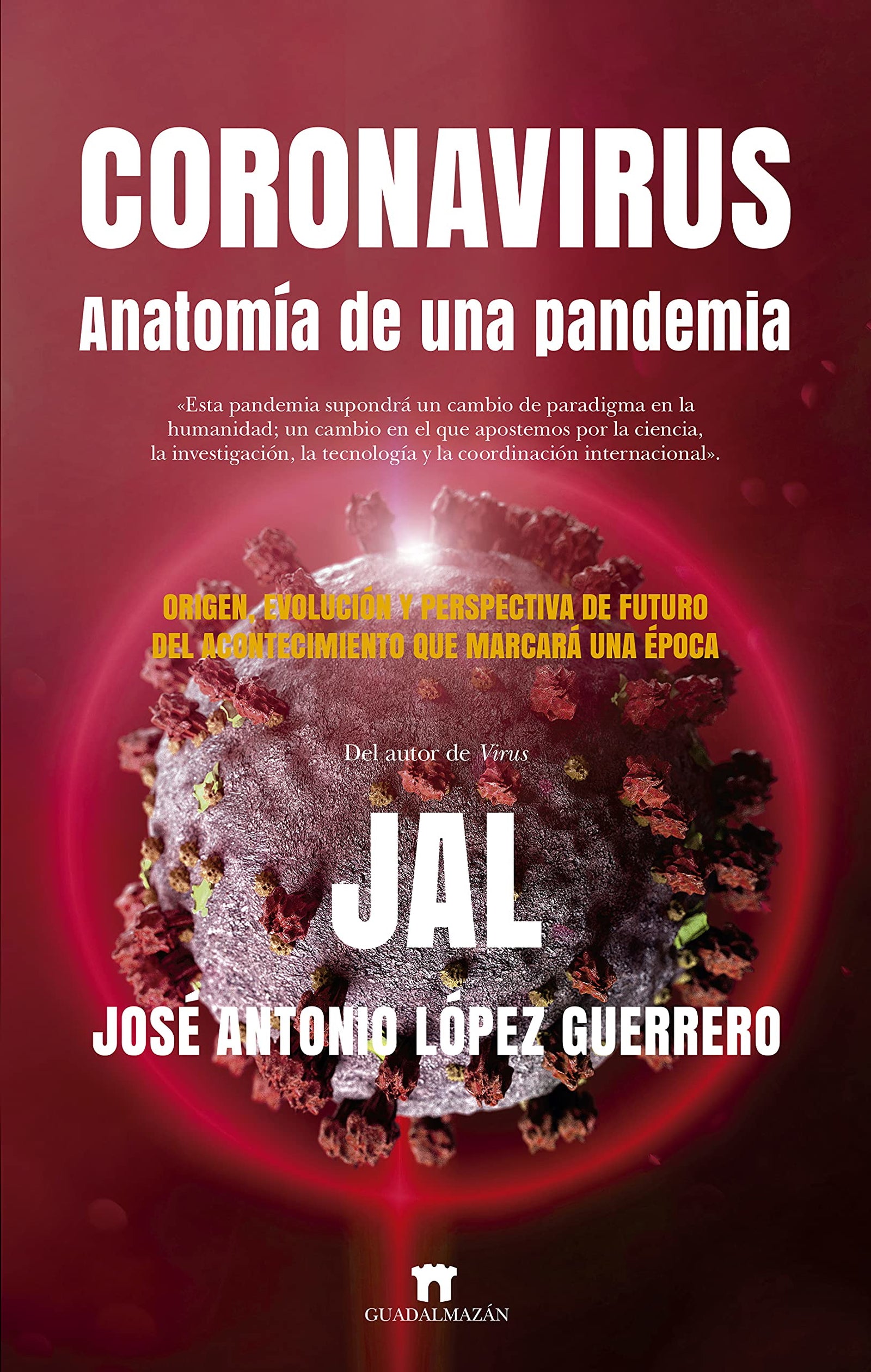 Coronavirus. Anatomía De Una Pandemia: Origen, evolución y perspectiva de futuro del acontecimiento que marcará una época (Divulgación Científica)