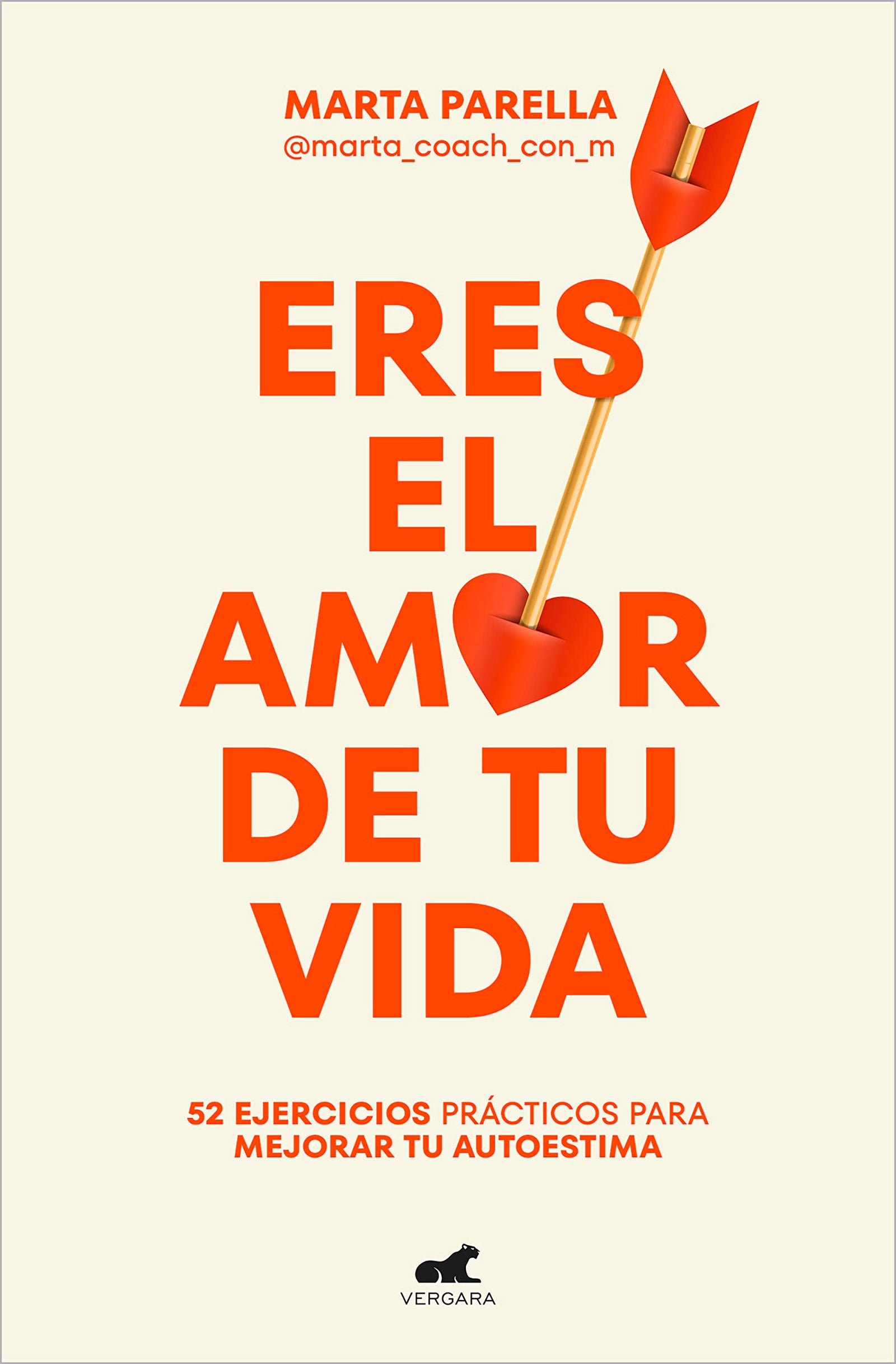 Eres el amor de tu vida: 52 ejercicios prácticos para mejorar tu autoestima (Vergara)