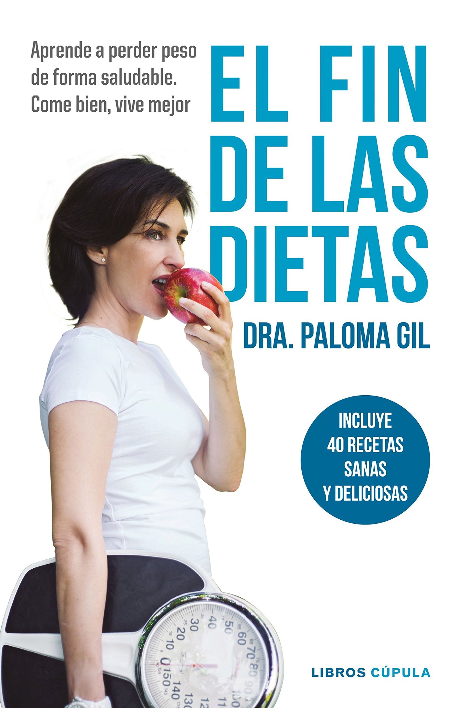 El fin de las dietas: Aprende a perder peso de forma saludable. Come bien, vive mejor (Salud y bienestar)