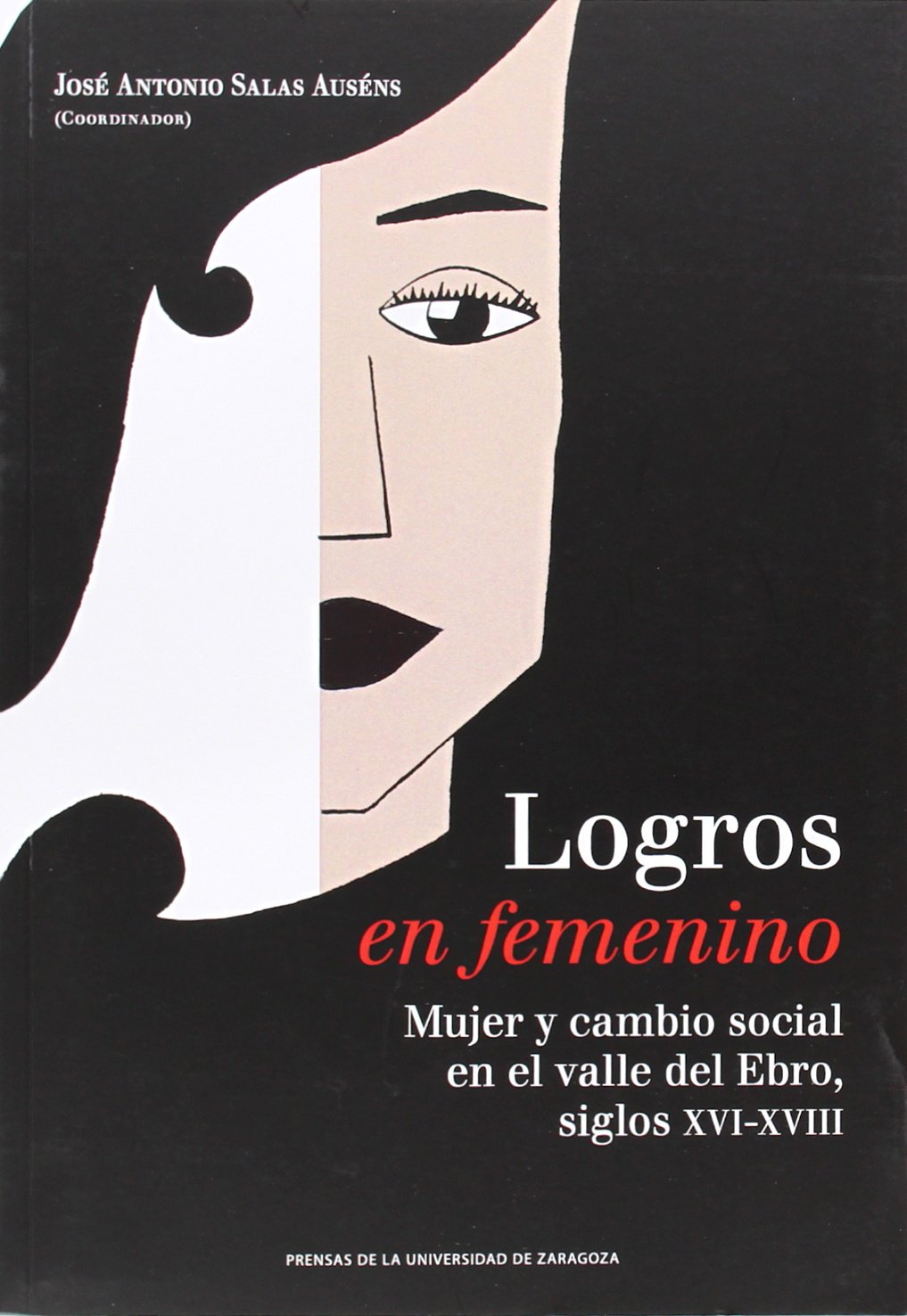 Logros en femenino. Mujer y cambio social en el valle del Ebro: Mujer y Cambio Social En El Valle del Ebro, Siglos XVI-XVIII (CLASICOS-TEXTOS)