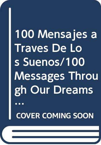 100 Mensajes a Traves De Los Suenos/100 Messages Through Our Dreams (Libros Utiles / Useful Books Collection)
