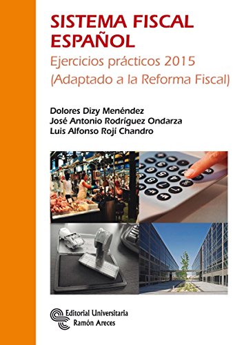 Sistema Fiscal Español: Ejercicios prácticos 2015 (Adaptado a la Reforma Fiscal) (Libro Técnico)