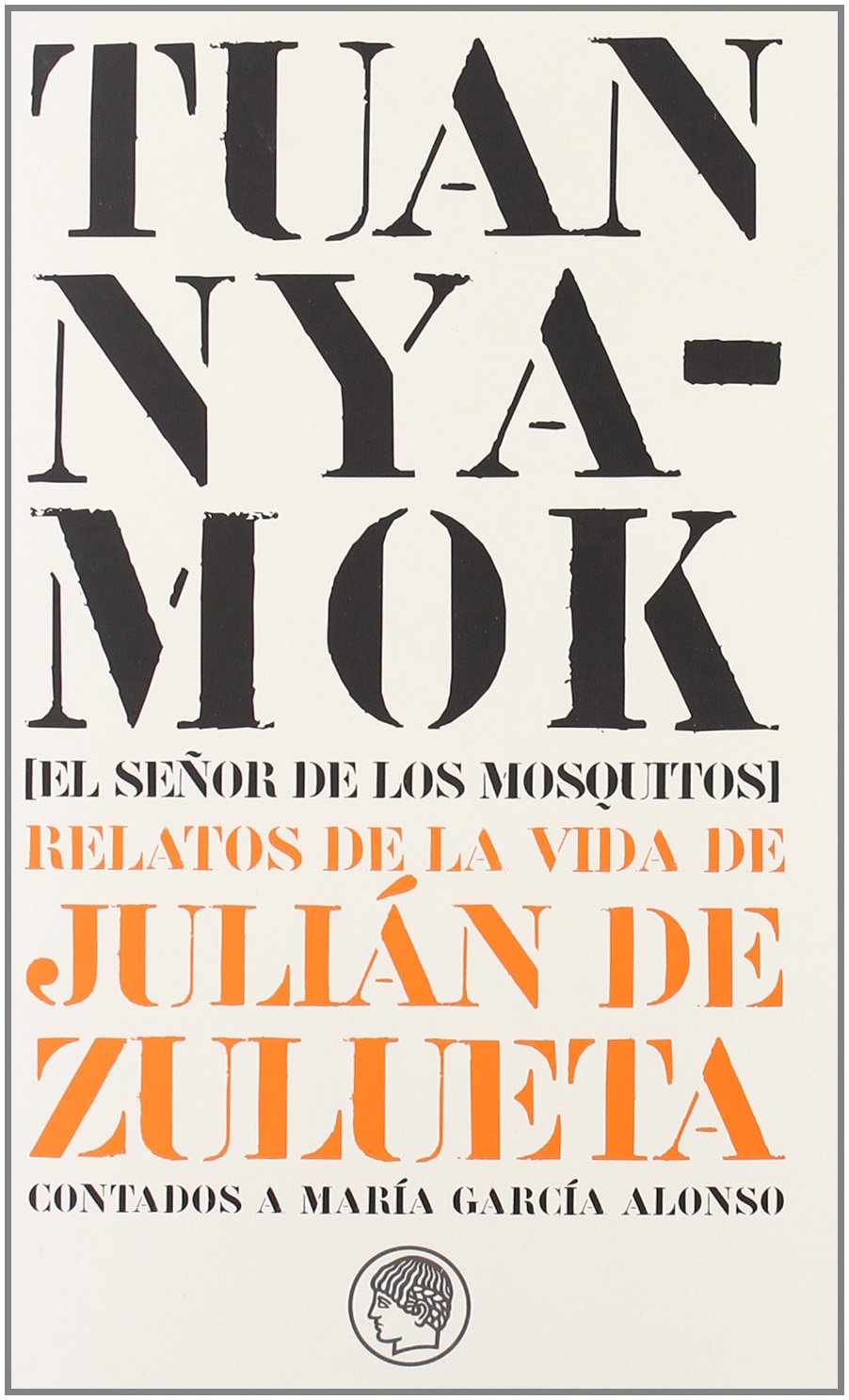 Tuan Nyamok [El Señor de los Mosquitos]. Relatos de la vida de Julián de Zulueta contados a María García Alonso (Monografías y estudios)