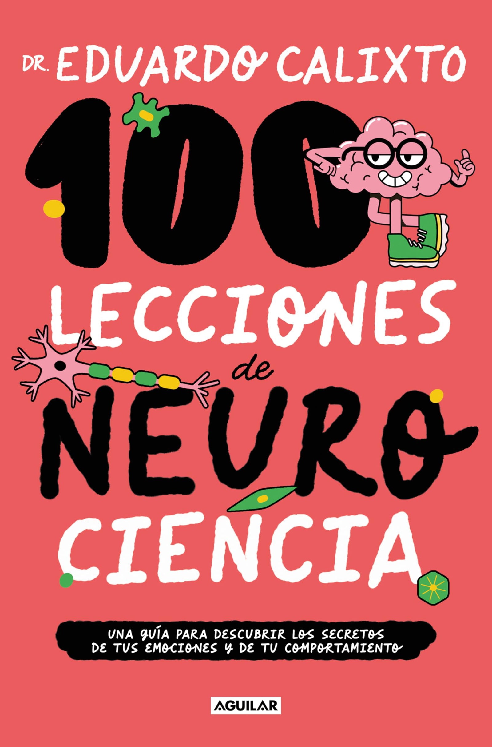 100 lecciones de neurociencia: Una guía para descubrir los secretos de tus emociones y de tu comportamiento (Divulgación)