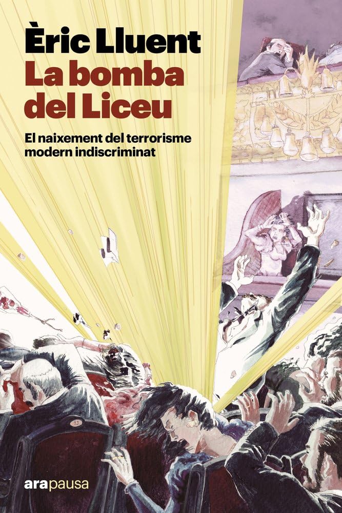 La bomba del Liceu: El naixement del terrorisme modern indiscriminat (ARA PAUSA)