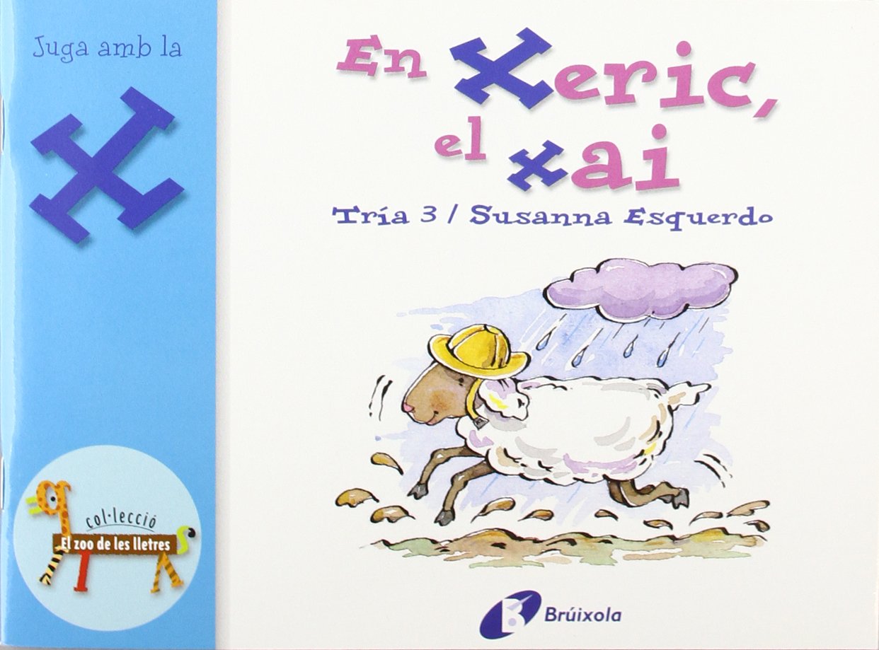 En Xeric, el xai (x): Juga amb la x (Catalá - A PARTIR DE 3 ANYS - LLIBRES DIDÀCTICS - Zoo de les lletres)
