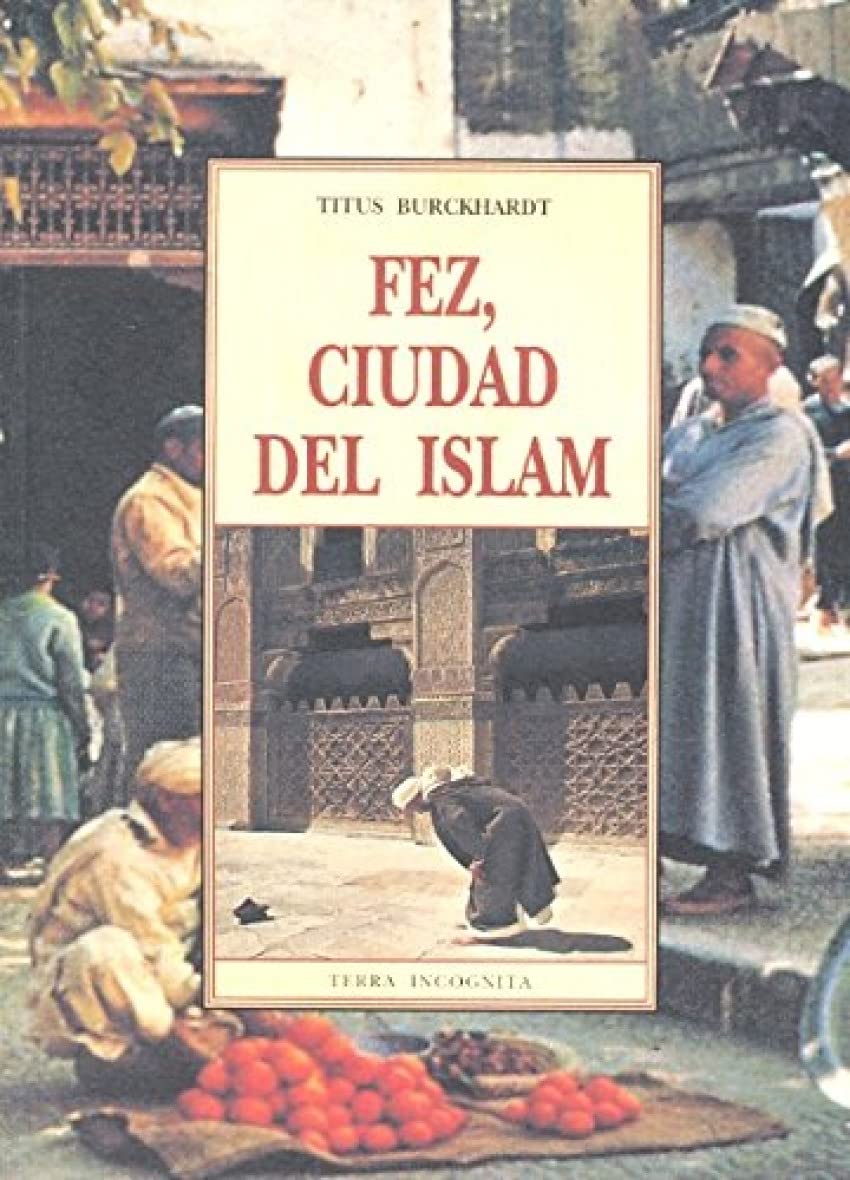 FEZ CIUDAD DEL ISLAM (TERRA INCOGNITA)