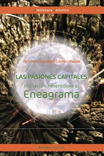 LAS PASIONES CAPITALES. INICIACIÓN HETERODOXA AL ENEAGRAMA (Biblioteca Holística)