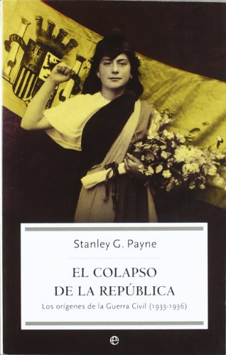 El colapso de la República : los orígenes de la guerra civil (1933-1936)