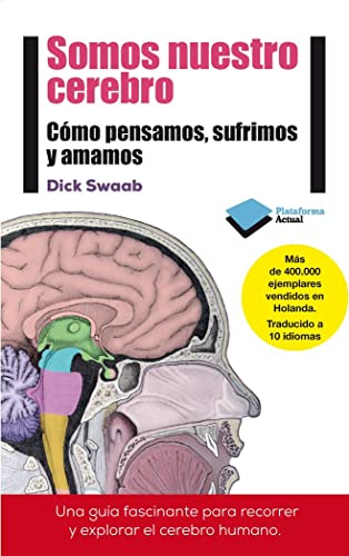 Somos nuestro cerebro: Cómo pensamos, sufrimos y amamos (ACTUAL)