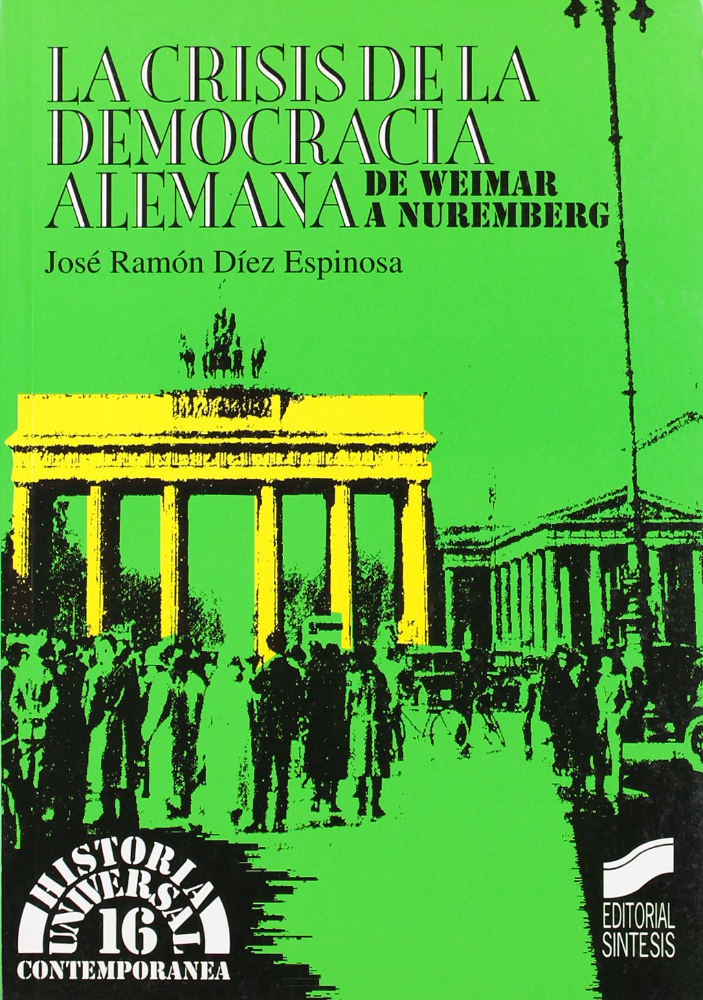 La crisis de la democracia alemana: de Weimar a Nuremberg: 16 (Historia universal. Contemporánea)