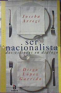 Ser nacionalista dos visiones en dialogo