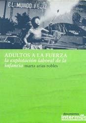 Adultos a la fuerza. la explotacion laboral de la infancia (Documentos Intermon)