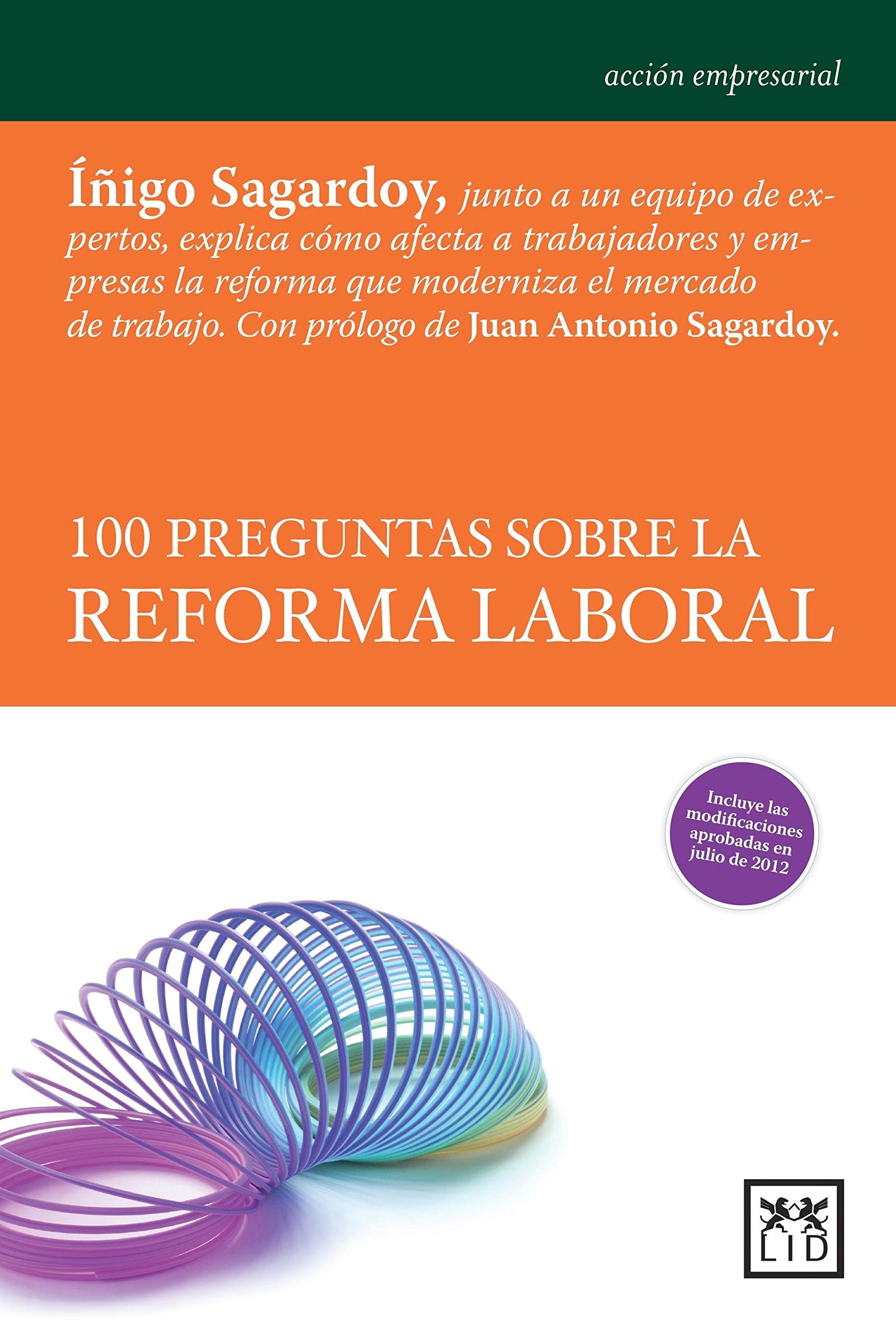 100 Preguntas reforma laboral: Iñigo Sagardoy Y Un Equipo de Expertos Explican Cómo Afecta a Los Trabajadores Y Empresas La Reforma Que Moderniza El Mercado de Trabajo. (Acción empresarial)