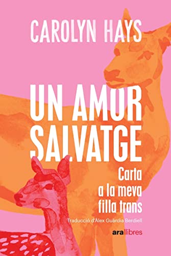 Un amor salvatge: CARTA A LA MEVA FILLA TRANS (CATALAN)