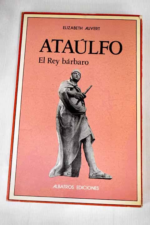 Ataúlfo, el rey bárbaro: Novela histórica