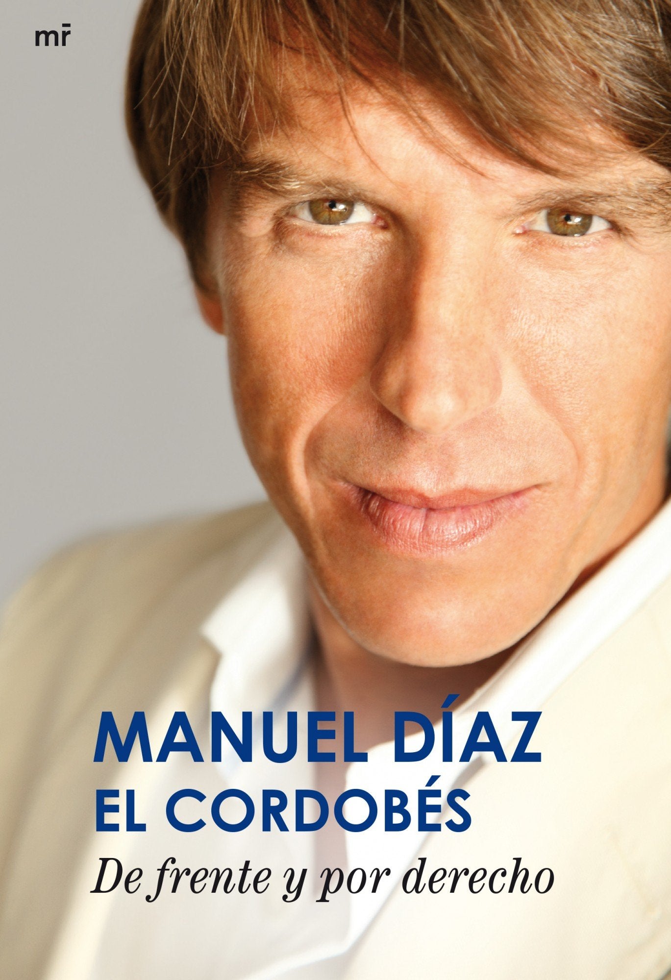 De frente y por derecho (MR Biografías y Memorias)