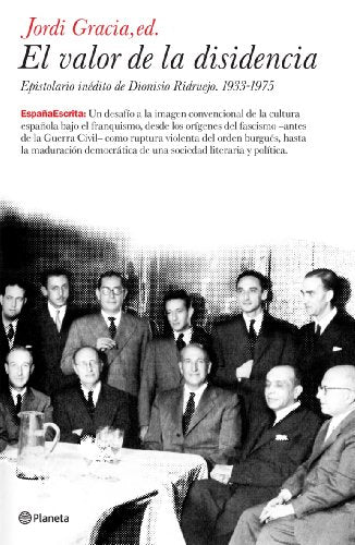 El valor de la disidencia. Epistolario inédito de Dionisio Ridruejo. 1933-1975 (España Escrita)