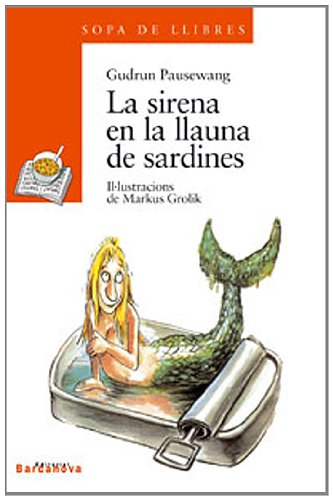 La sirena en la llauna de sardines (Llibres Infantils I Juvenils - Sopa De Llibres. Sèrie Taronja)