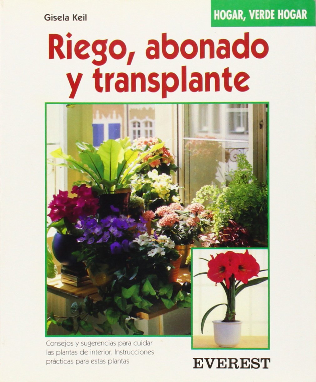 Riego, abonado y transplante: Consejos y sugerencias para cuidar las plantas de interior. Instrucciones prácticas para estas plantas. (Hogar, verde hogar)