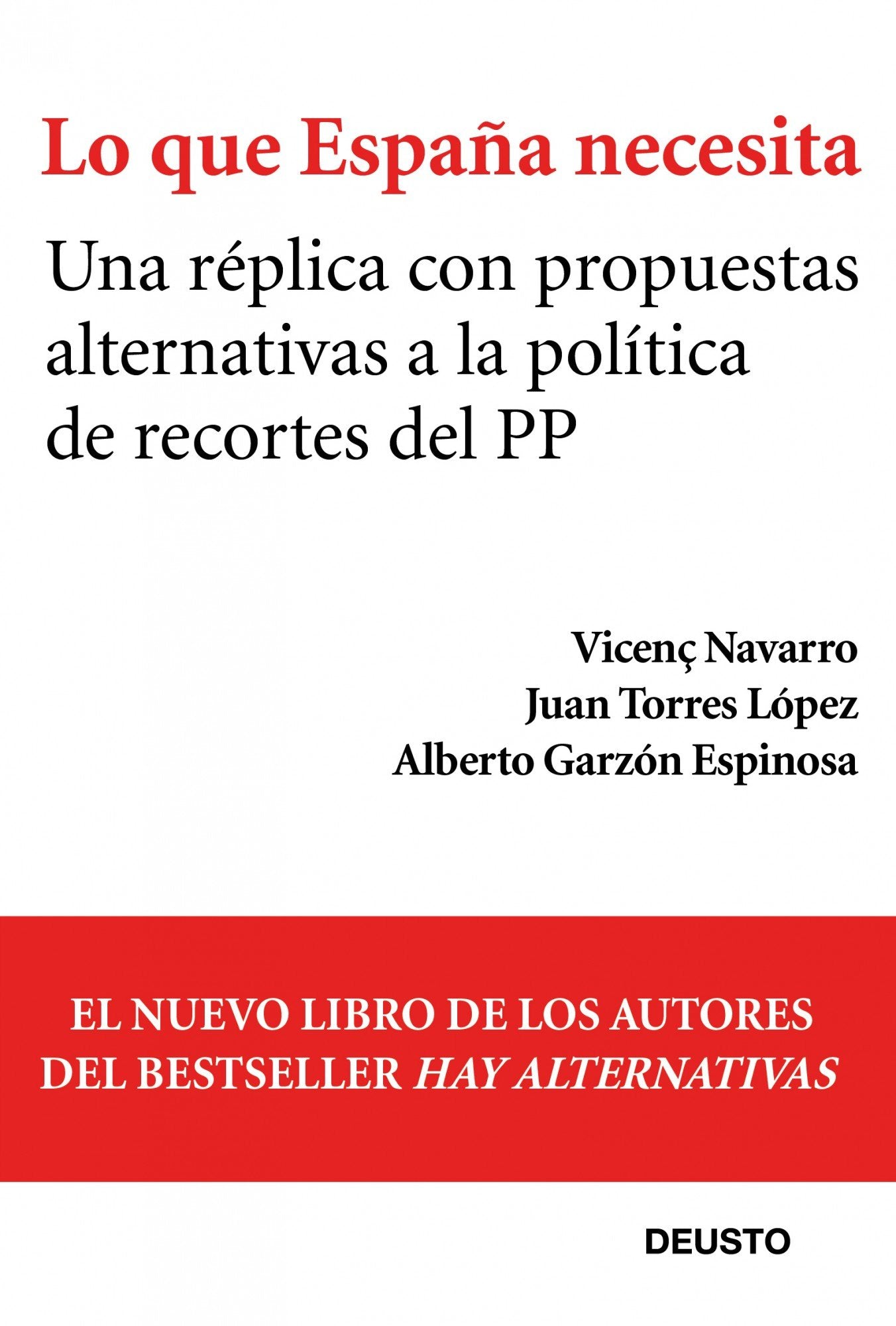 Lo que España necesita: Una réplica con propuestas alternativas a la política de recortes del PP (Deusto)
