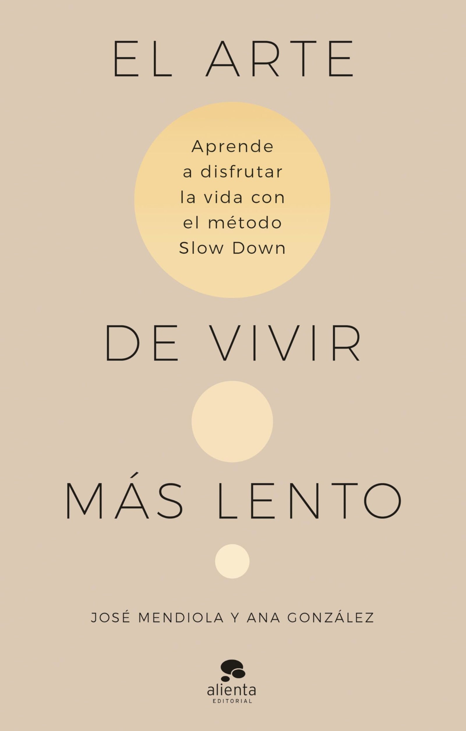 El arte de vivir más lento: Aprende a disfrutar de la vida con el método Slow Down (Alienta)