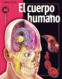 El Cuerpo Humano (Larousse - Infantil / Juvenil - Castellano - A Partir De 8 Años)