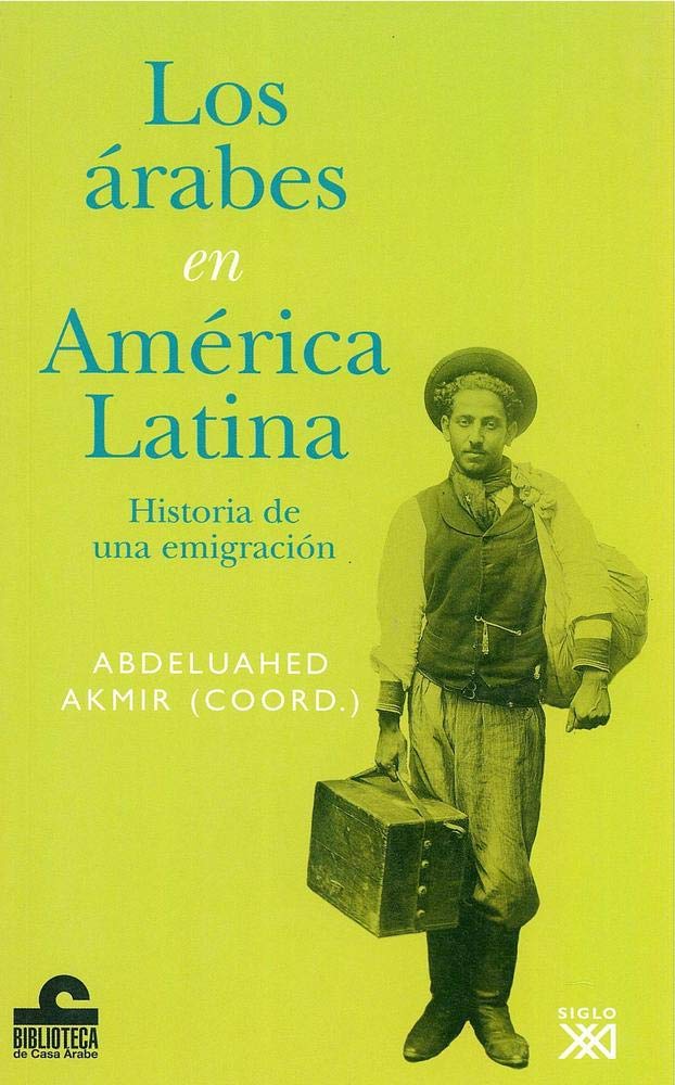 Los árabes en América Latina: Historia de una emigración (Biblioteca de Casa Árabe)