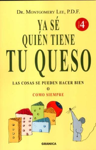 Ya sé quién tiene tu queso : las cosas se pueden hacer bien o como siempre