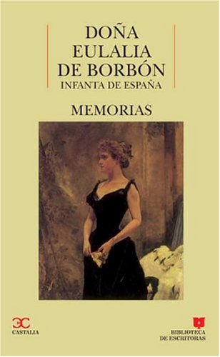 Memorias Doña Eulalia de Borbón. Infanta de España . (BIBLIOTECA DE ESCRITORAS. B/E.)