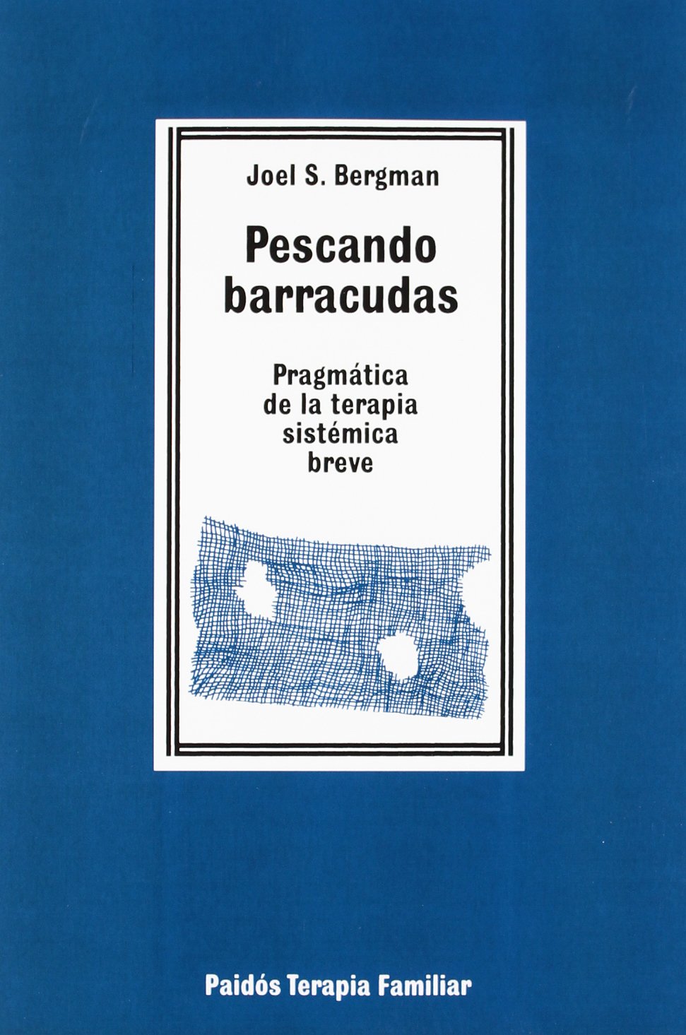 Pescando barracudas: Pragmática de la terapia sistémica breve: 1 (Psicología Psiquiatría Psicoterapia)