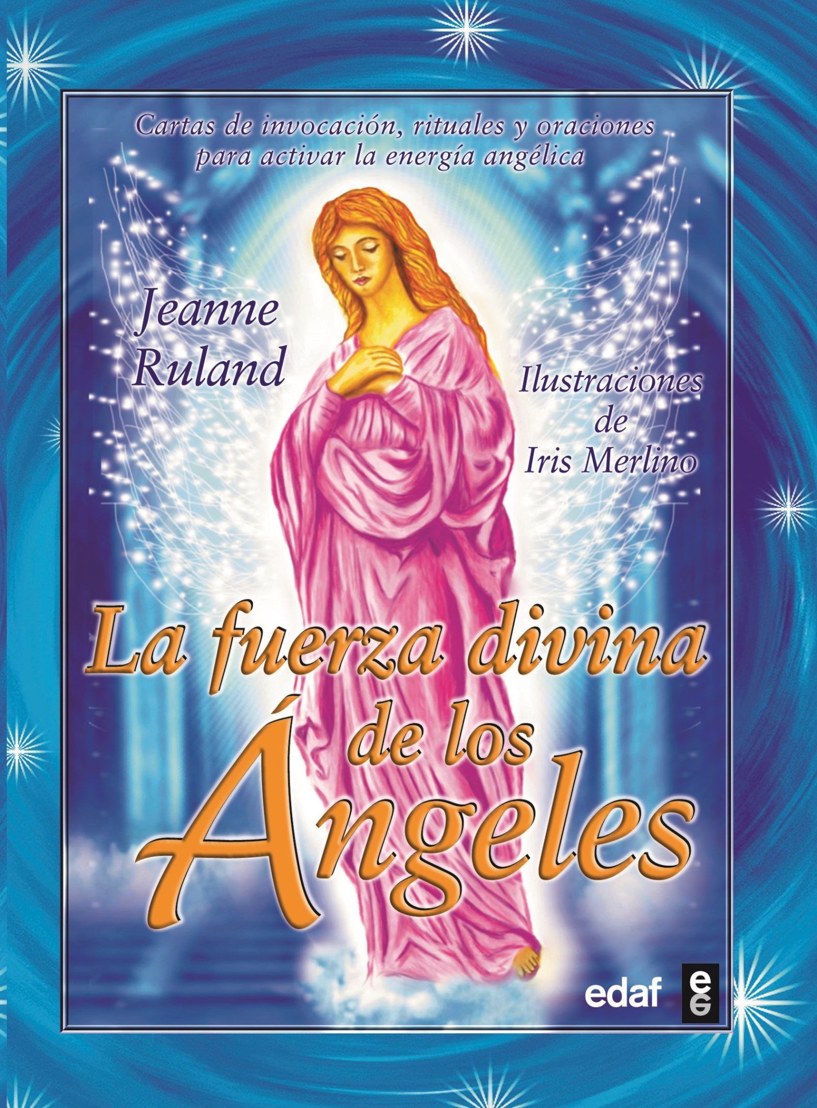 Fuerza Divina De Los Angeles, La: Cartas de invocación, rituales y oraciones para activar la energía angélica (Tabla de Esmeralda)