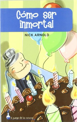 Como ser inmortal/ How to Live Forever (El juego de la ciencia)