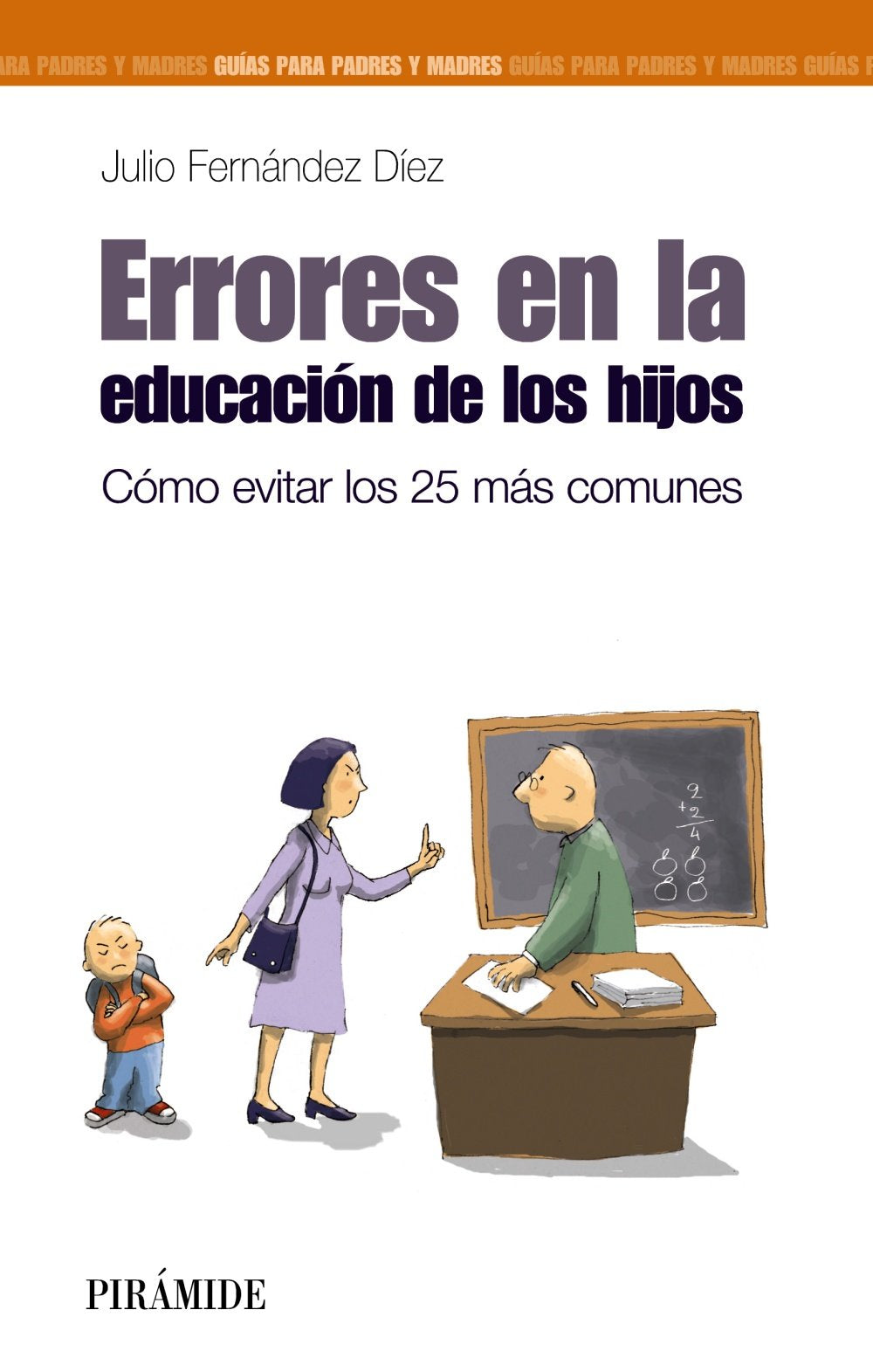 Errores en la educación de los hijos: Cómo evitar los 25 más comunes (Guías para padres y madres)