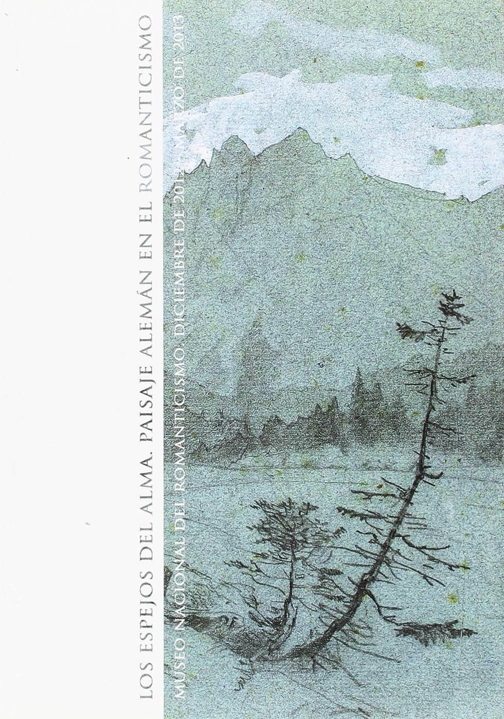 Los espejos del alma: paisaje alemán en el Romanticismo (CATALOGOS Y MONOGRAFIAS)
